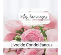 Nos hommages | Livre de condoléances: Livre de Condoléances ligné à remplir de pensées et de souvenirs, pour commémorer comme il se doit une personne chère à votre cœur | 8.5 x 8.5 po, 105 pages