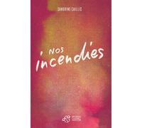 Nos incendies - Sandrine Caillis - Thierry Magnier Eds - broché - Roman adolescent