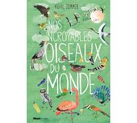 Nos incroyables oiseaux du monde