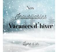 Nos inoubliables vacances d'hivers: Livre d'or