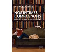 Nos intimes compagnons. Chiens, chats et autres animaux - Patrick Avrane - Puf - broché - Essai