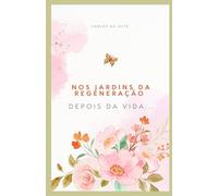 Nos jardins da regeneração: Depois da vida...