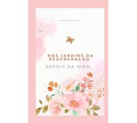 Nos jardins da regeneração: Depois da vida...