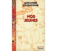 Nos jeunes - Alexandre Soljénitsyne - Fayard - broché - Roman