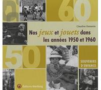 Nos jeux et jouets dans les années 1950 et 1960: Souvenirs d'enfance