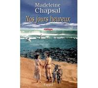 Nos jours heureux - Madeleine Chapsal - Fayard - broché - Roman