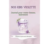 NOS KIRS VIOLETTE: Journal pour rester femme, autrement