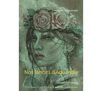 Nos Larmes D'aquarelle - Roman Épistolaire