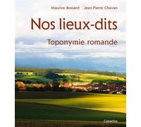 Nos lieux-dits, toponymie romande - BOSSARD/CHAVAN - Cabedita - broché - Beau livre