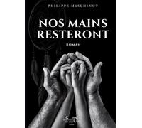 Nos mains resteront - Philippe Maschinot - La Sirene Aux Yeux Verts - broché - Roman
