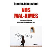 Nos mals-aimés Ces musulmans dont la France ne veut pas - document - Claude Askolovitch - Grasset - broché - Essai