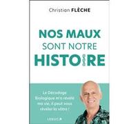 Nos maux sont notre histoire: Le décodage biologique m'a révélé ma vie, il peut vous révéler la vôtre !