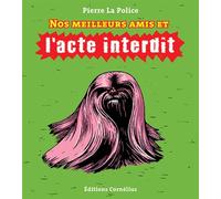 Nos meilleurs amis et l'acte interdit – Éditions Cornélius