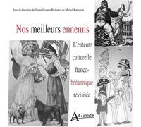Nos Meilleurs Ennemis - L'entente Culturelle Franco-Britannique Revisitée