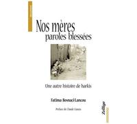 Nos Mères, Paroles Blessées - Une Autre Histoire De Harkis