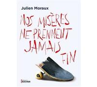 Nos misères ne prennent jamais fin Julien Moraux (Auteur)
