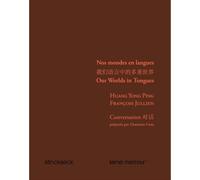 Nos Mondes En Langues: Conversation Entre Huang Yong Ping Et Francois Jullien