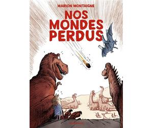 Nos mondes perdus - Marion Montaigne - Dargaud - cartonné - Bande dessinée