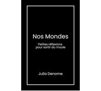 Nos Mondes Petites réflexions pour sortir du moule - Julia Denome - Librinova - broché - Récit