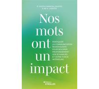 Nos mots ont un impact Pratiquer la Communication NonViolente pour nourrir profondément vos échanges et votre force intérieure - Judith Hanson Lasater - Eyrolles - broché - Guide