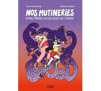 Nos mutineries : réponses imparables aux idées reçues sur le féminisme