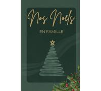 Nos Noëls en famille: Journal de souvenirs de Noël à remplir en famille - 5 années de traditions, moments précieux, photos, anecdotes et souvenirs à conserver (version vert)
