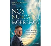 Nós Nunca Morremos Como reconhecer os sinais daqueles que já partiram - Bruno Monteiro - Nascente - ebook (ePub) - Livre