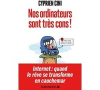 Nos ordinateurs sont très cons ! Cyprien Cini (Auteur)