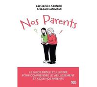 Nos Parents - Le Guide Drôle Et Illustré Pour Comprendre Le Vieillissement Et Aider Nos Parents
