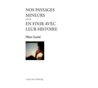 Nos paysages mineurs suivi de En finir avec leur histoire Suivi d'En finir avec leur histoire - Marc Lainé - Actes Sud-Papiers - broché - Théâtre