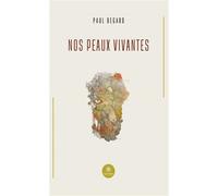 Nos peaux vivantes - Paul Begard - Le Lys Bleu - broché - Poésie