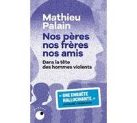 Nos pères, nos frères, nos amis Mathieu Palain (Auteur)