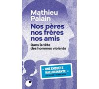 Nos pères, nos frères, nos amis - Mathieu Palain - Collection Proche - Poche - Essai