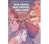 Nos pères, nos frères, nos amis - Mathieu Palain - Steinkis - broché - Bande dessinée