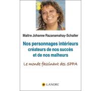Nos Personnages Intérieurs Créateurs De Nos Succès Et De Nos Malheurs - Le Monde Fascinant Des Sppa