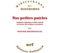 Olivier Grenouilleau – Nos petites patries – Identités régionales et État central, en France, des origines à nos jours