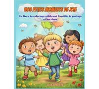 NOS PETITS MOMENTS DE JOIE: Un livre de coloriage célébrant l'amitié, le partage et les rires (4-8 ans)