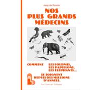 Nos plus grands médecins: Comment les fourmis, les papillons, les éléphants... se soignent depuis des millions d'années