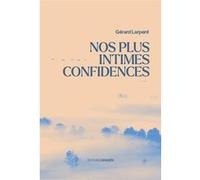 Nos plus intimes confidences Gérard Larpent (Auteur)