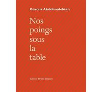 Nos poings sous la table (bilingue persan/français) Edition bilingue persan-français - Garous Abdolmalekian - Doucey Bruno - broché - Poésie