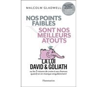 Nos points faibles sont nos meilleurs atouts La Loi David & Goliath ou les 3 raisons de croire à ses chances quand on en manque singulièrement - Malcolm Gladwell - Flammarion - broché - Guide