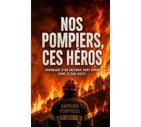 NOS POMPIERS, CES HÉROS: Chronique réaliste d’un incendie hors norme dans le Sud-Ouest