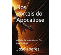 Nos Portais do Apocalipse: A Visão de João sobre o Fim dos Tempos