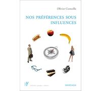 Nos préférences sous influences Déterminants psychologiques de nos préférences et choix - O. Corneille - Mardaga - broché - Essai