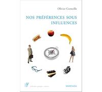 Nos préférences sous influences: Les mécanismes psychologiques qui guident nos choix