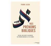 Nos prénoms bibliques - Leur histoire, leur sens caché et leur beauté calligraphiée
