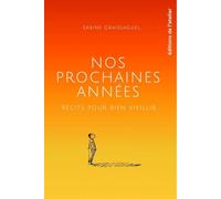 Nos Prochaines Années - Récits Pour Bien Vieillir