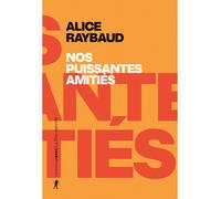 Nos puissantes amitiés - Alice Raybaud - La découverte - broché - Essai