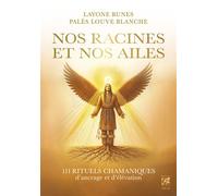 Layone Runes & Blanche Palès Louve – Nos racines et Nos ailes – 111 rituels chamaniques – Broché