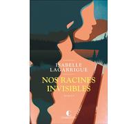 Nos racines invisibles - Isabelle Lagarrigue - Charleston - broché - Roman